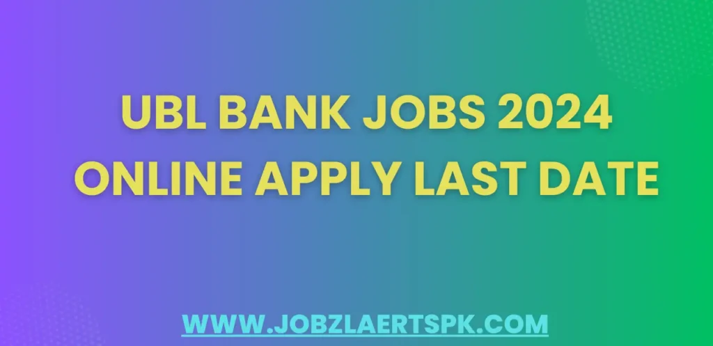 UBL Bank Jobs 2024 Online Apply Last Date