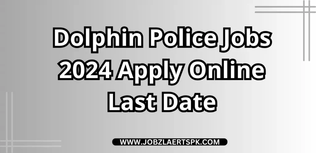 Dolphin Police Jobs 2024 Apply Online Last Date