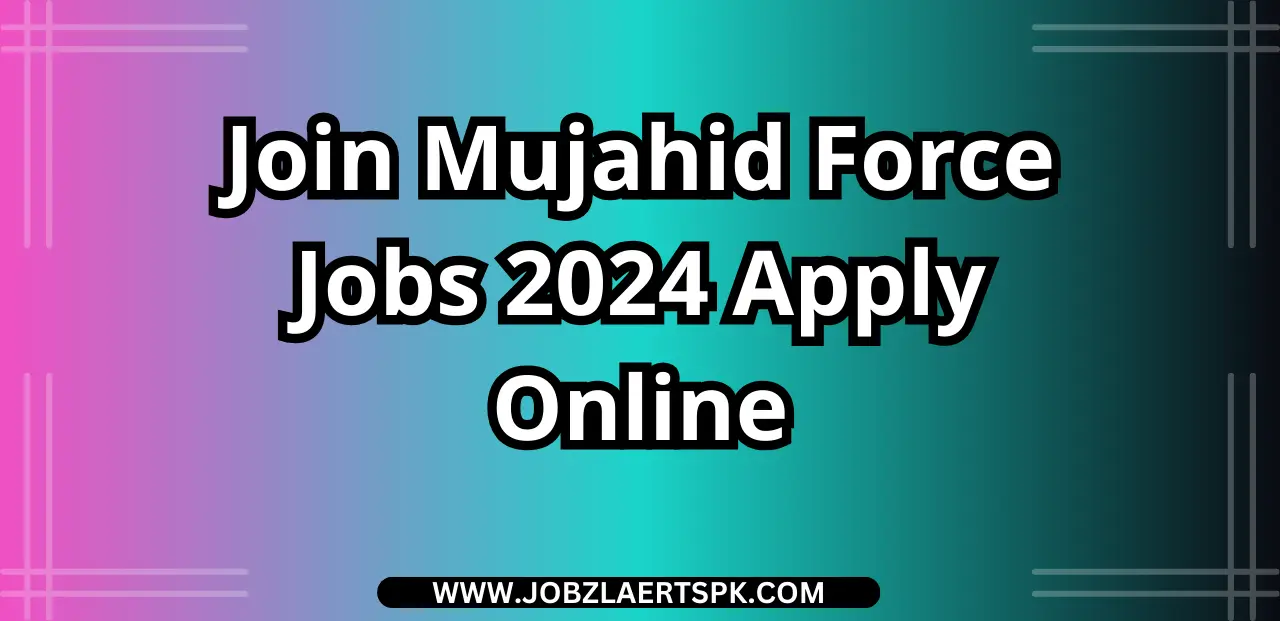 Join Mujahid Force Jobs 2024 Apply Online