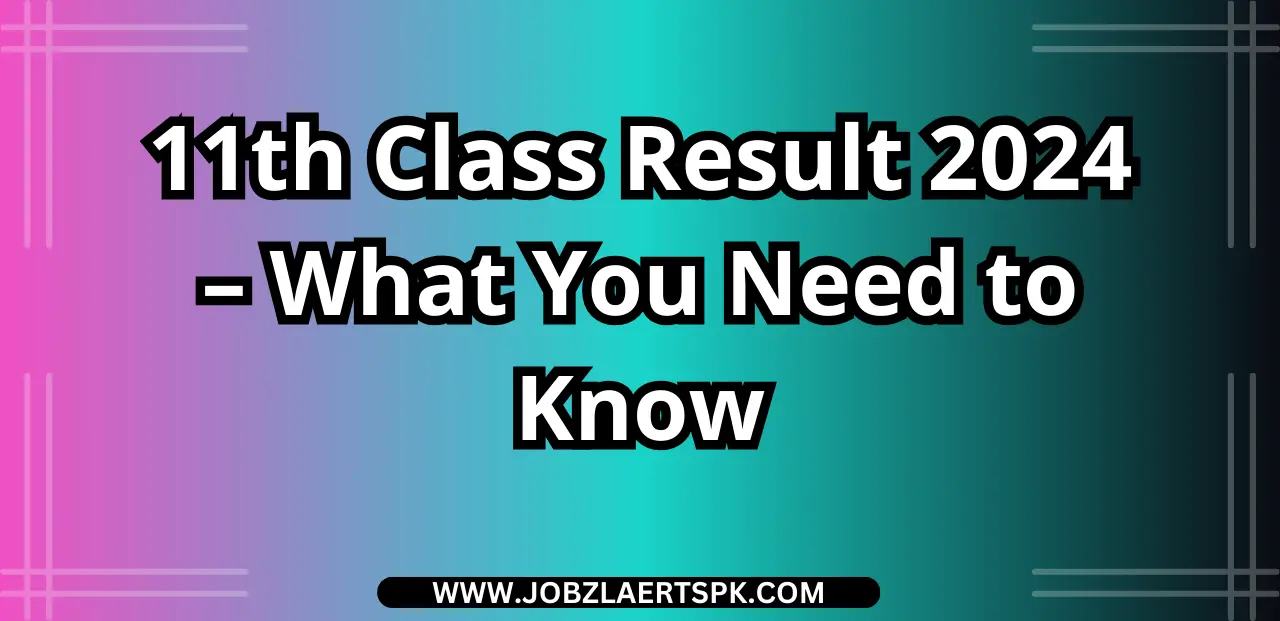 11th Class Result 2024 – What You Need to Know