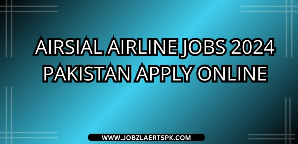 AirSial Airline Jobs 2024 Pakistan Apply Online