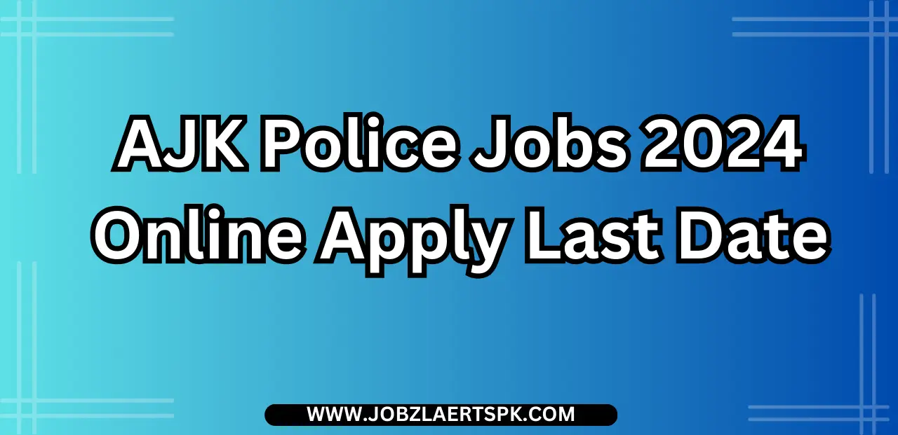 AJK Police Jobs 2024 Online Apply Last Date