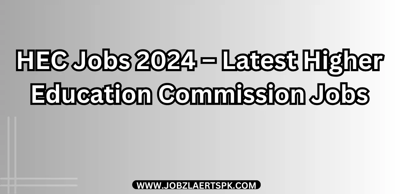 HEC Jobs 2024 – Latest Higher Education Commission Jobs