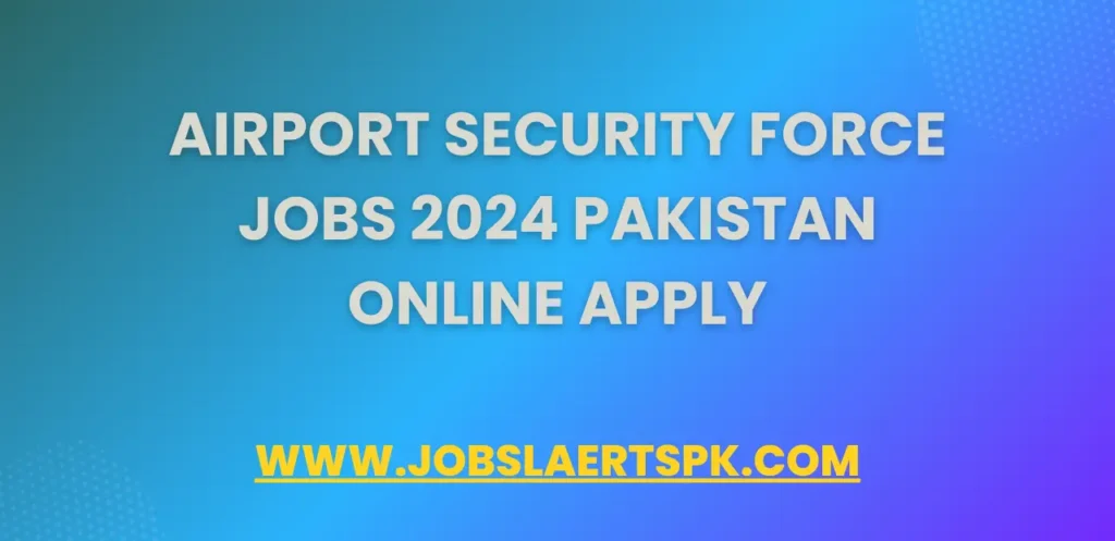 Airport Security Force Jobs 2024 Pakistan Online Apply