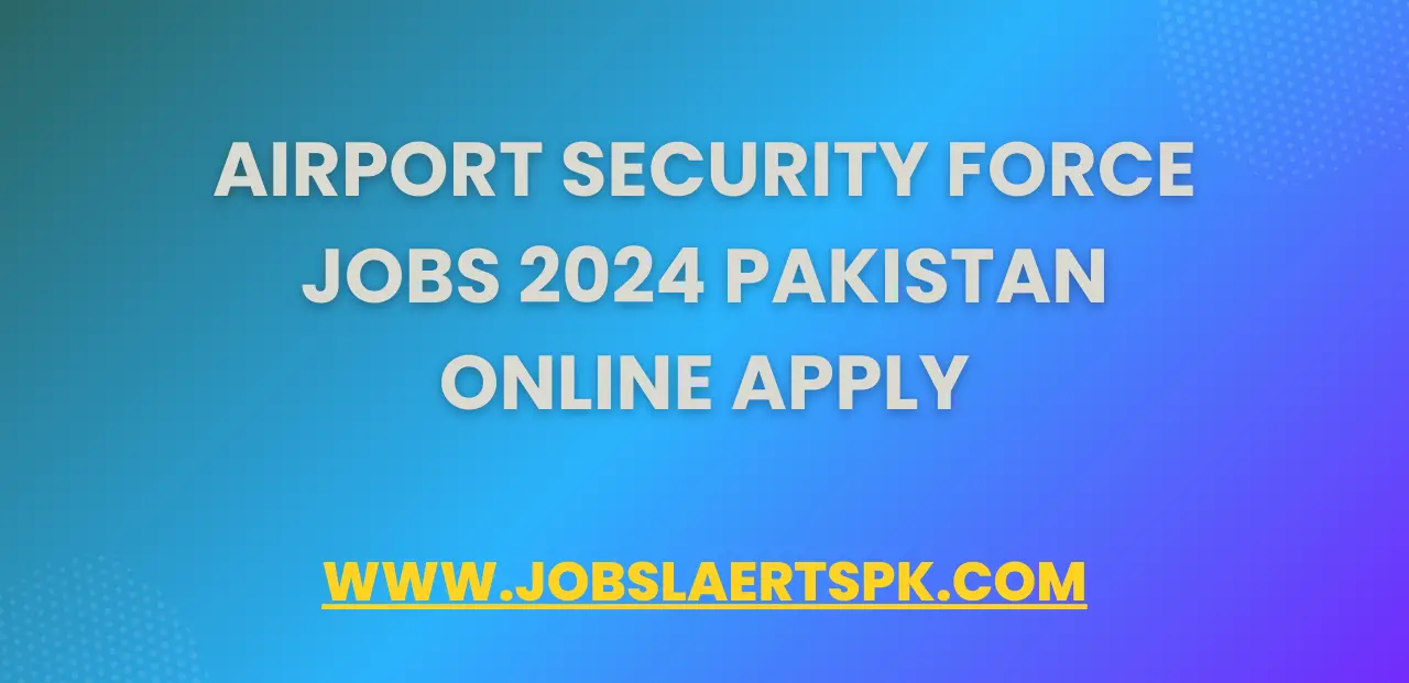 Airport Security Force Jobs 2024 Pakistan Online Apply