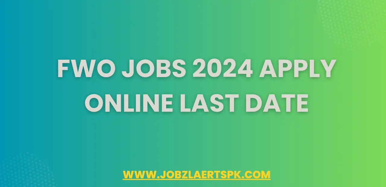 FWO Jobs 2024 Apply Online Last Date