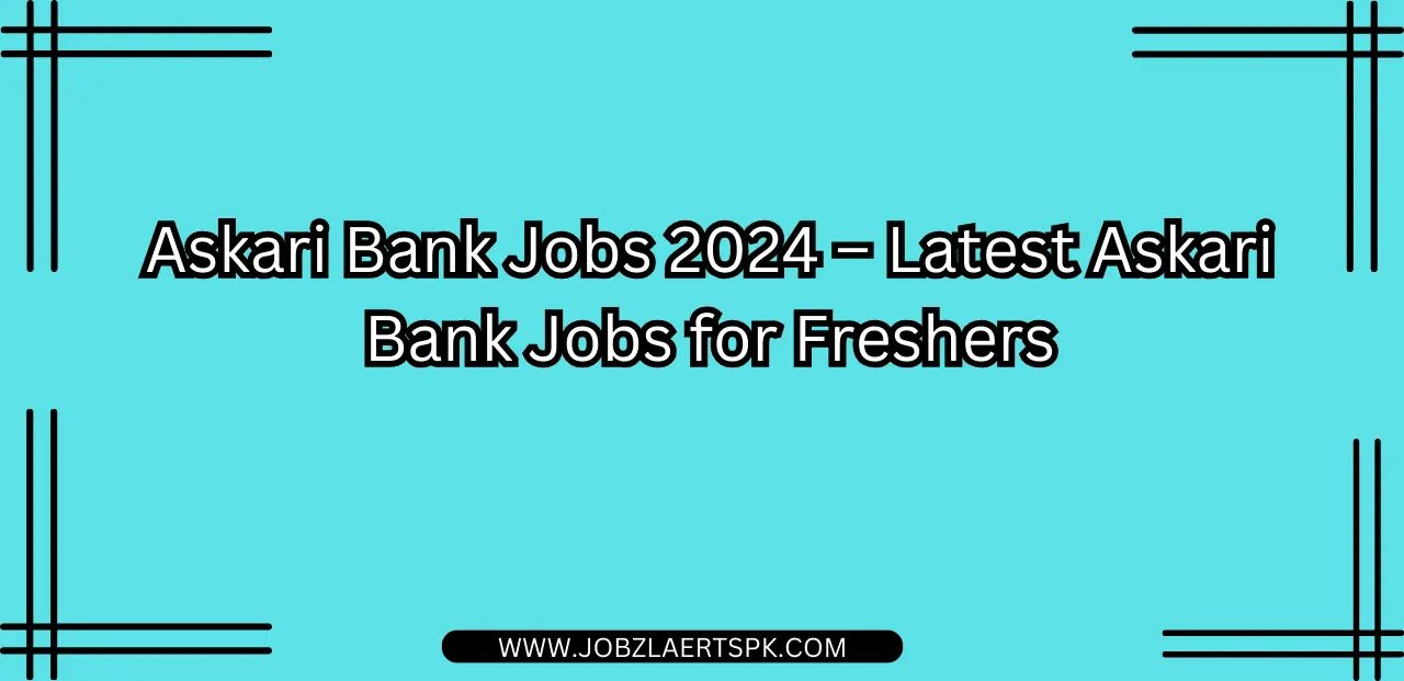 Askari Bank Jobs 2024 – Latest Askari Bank Jobs for Freshers