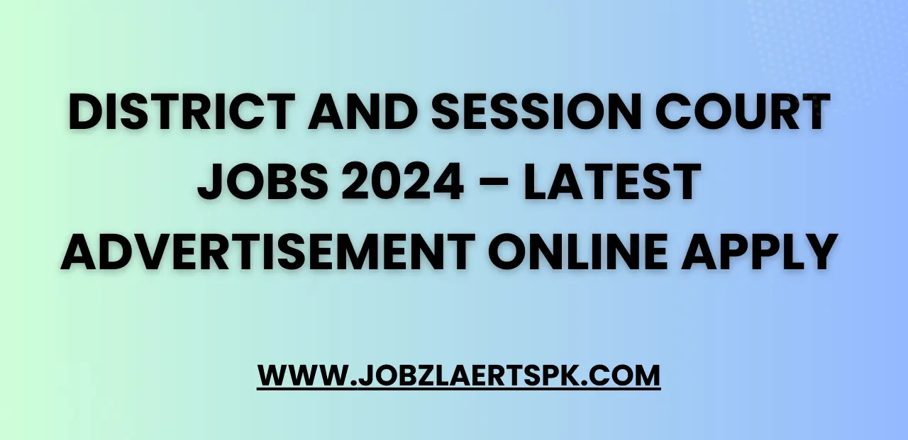 District and Session Court Jobs 2024 – Latest Advertisement Online Apply