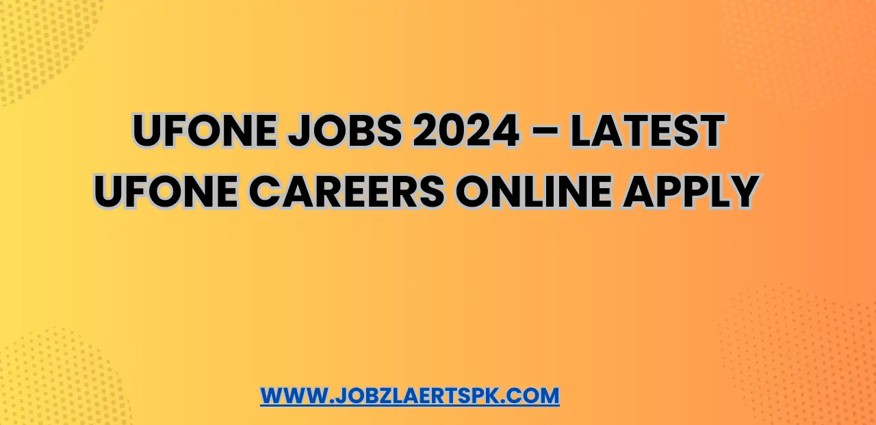 Ufone Jobs 2024 – Latest Ufone Careers Online Apply 