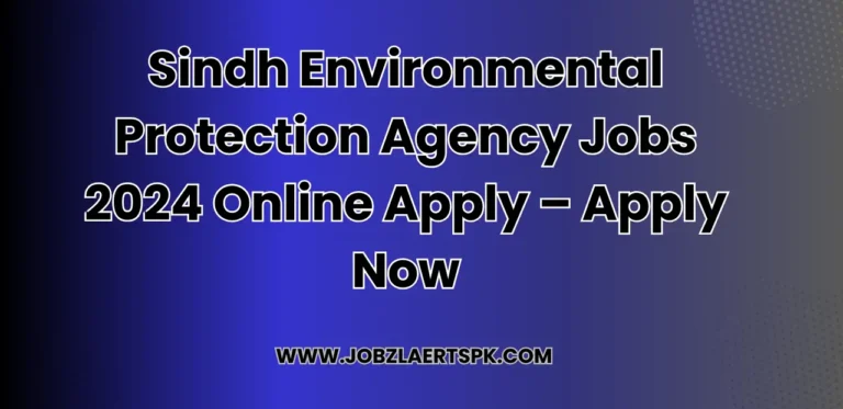 Sindh Environmental Protection Agency Jobs 2024 Online Apply – Apply Now